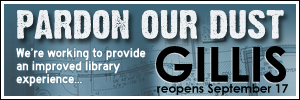 Pardon Our Dust: Gillis Branch Library is closed until September 17. View other branch locations...