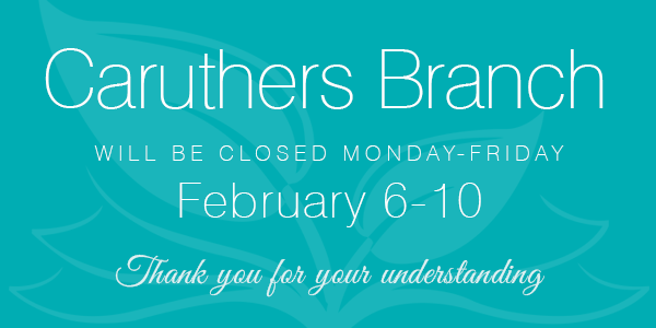 Caruthers closed Feb 6 - 10