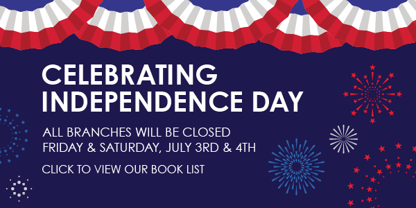 All branches will be closed July 3 and 4